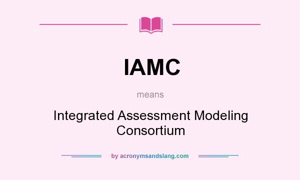 What does IAMC mean? It stands for Integrated Assessment Modeling Consortium