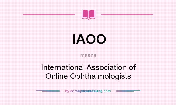What does IAOO mean? It stands for International Association of Online Ophthalmologists