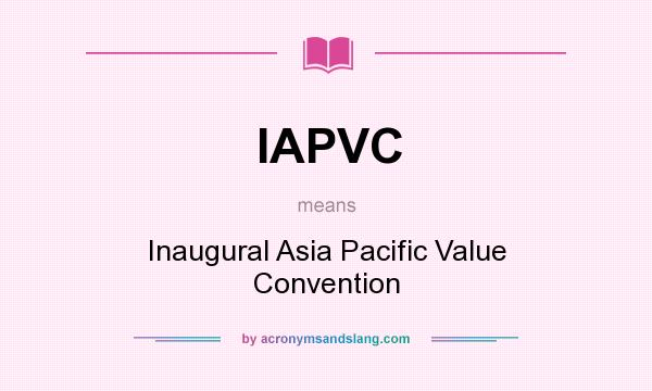 What does IAPVC mean? It stands for Inaugural Asia Pacific Value Convention