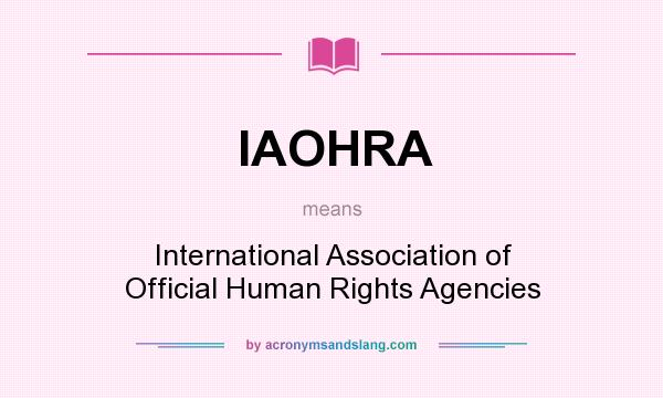 What does IAOHRA mean? It stands for International Association of Official Human Rights Agencies