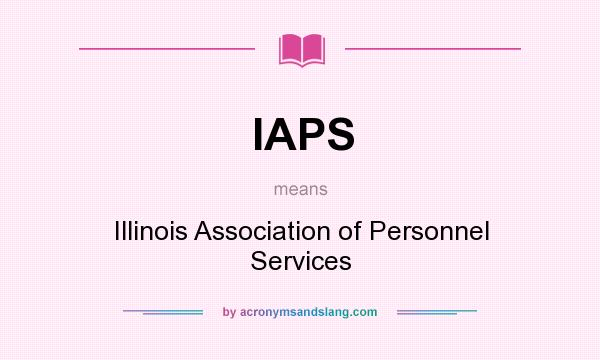 What does IAPS mean? It stands for Illinois Association of Personnel Services