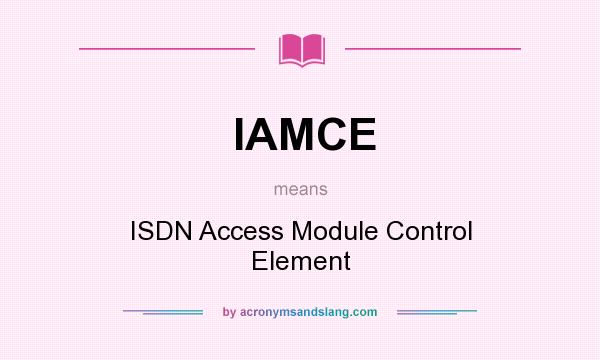 What does IAMCE mean? It stands for ISDN Access Module Control Element