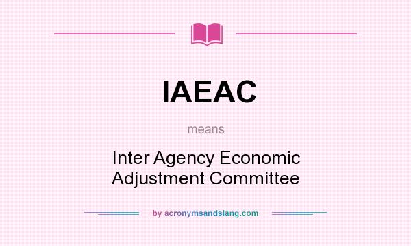 What does IAEAC mean? It stands for Inter Agency Economic Adjustment Committee