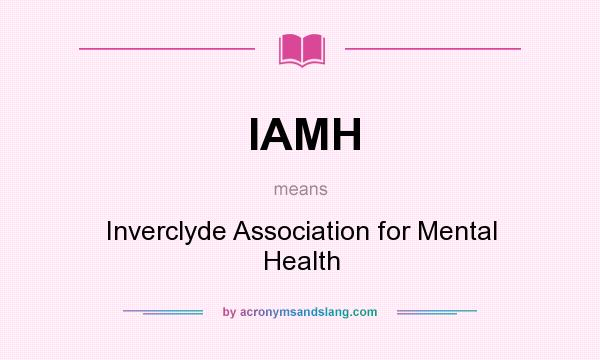 What does IAMH mean? It stands for Inverclyde Association for Mental Health