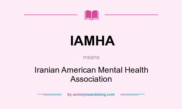What does IAMHA mean? It stands for Iranian American Mental Health Association