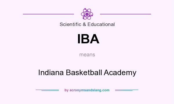What does IBA mean? It stands for Indiana Basketball Academy