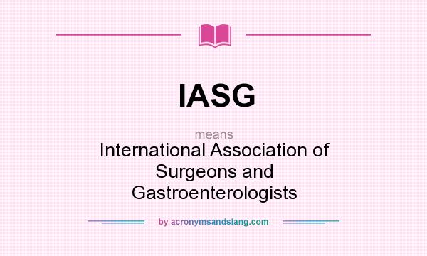 What does IASG mean? It stands for International Association of Surgeons and Gastroenterologists