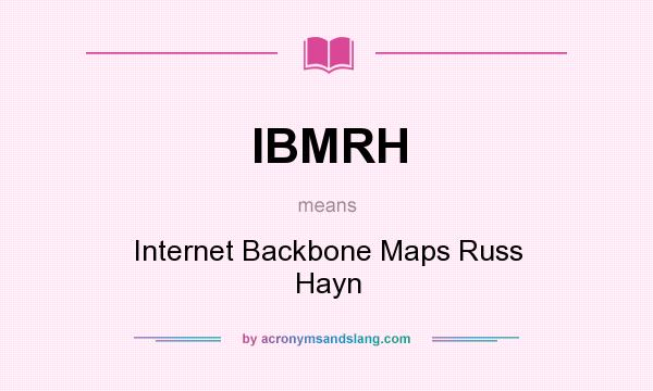 What does IBMRH mean? It stands for Internet Backbone Maps Russ Hayn