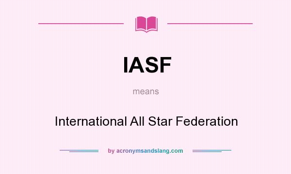 What does IASF mean? It stands for International All Star Federation