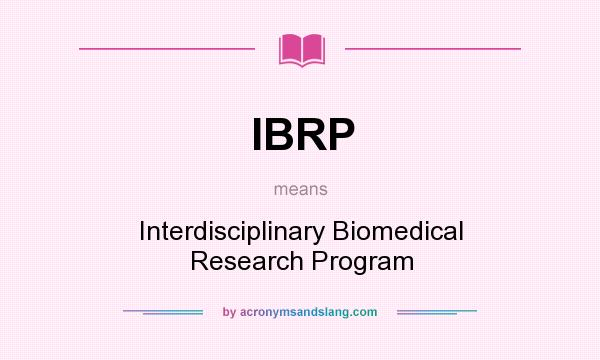 What does IBRP mean? It stands for Interdisciplinary Biomedical Research Program