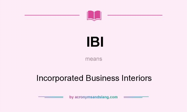 What does IBI mean? It stands for Incorporated Business Interiors