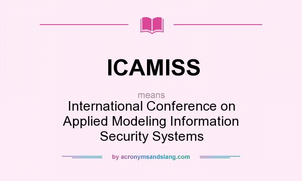 What does ICAMISS mean? It stands for International Conference on Applied Modeling Information Security Systems