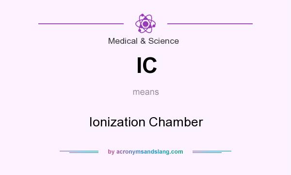 What does IC mean? It stands for Ionization Chamber