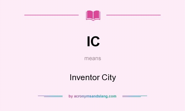 What does IC mean? It stands for Inventor City