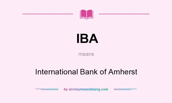 What does IBA mean? It stands for International Bank of Amherst