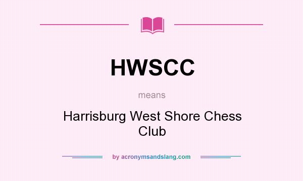 What does HWSCC mean? It stands for Harrisburg West Shore Chess Club