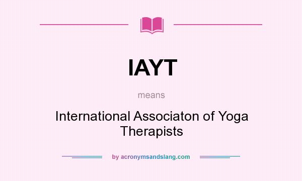 What does IAYT mean? It stands for International Associaton of Yoga Therapists