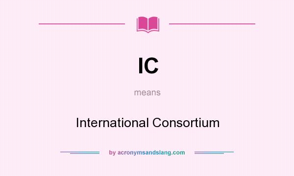 What does IC mean? It stands for International Consortium