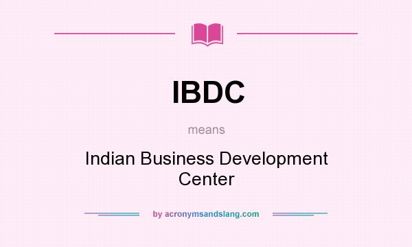 What does IBDC mean? It stands for Indian Business Development Center