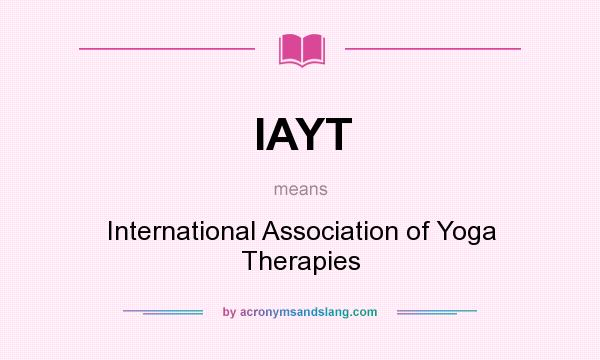 What does IAYT mean? It stands for International Association of Yoga Therapies