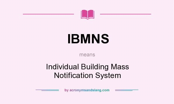 What does IBMNS mean? It stands for Individual Building Mass Notification System