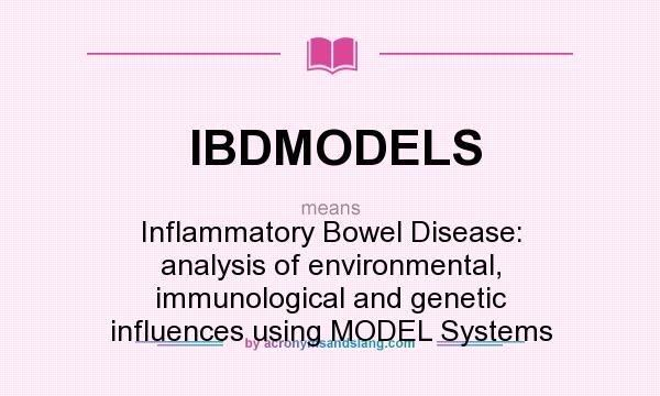 What does IBDMODELS mean? It stands for Inflammatory Bowel Disease: analysis of environmental, immunological and genetic influences using MODEL Systems