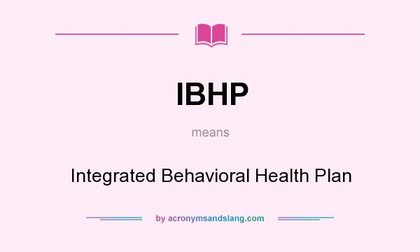 What does IBHP mean? It stands for Integrated Behavioral Health Plan