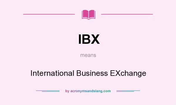 What does IBX mean? It stands for International Business EXchange