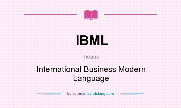 What does IBML mean? It stands for International Business Modern Language