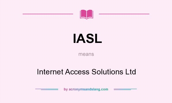 What does IASL mean? It stands for Internet Access Solutions Ltd