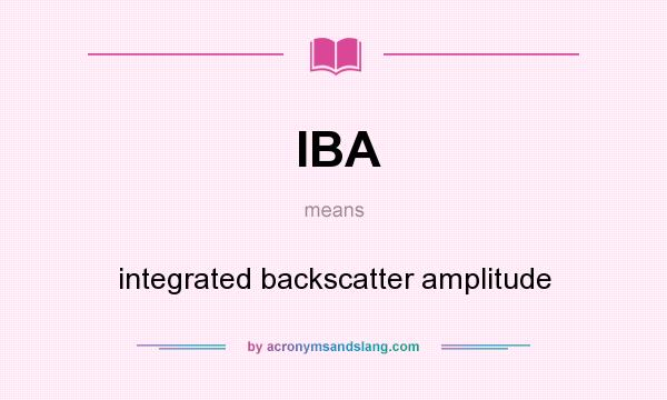 What does IBA mean? It stands for integrated backscatter amplitude