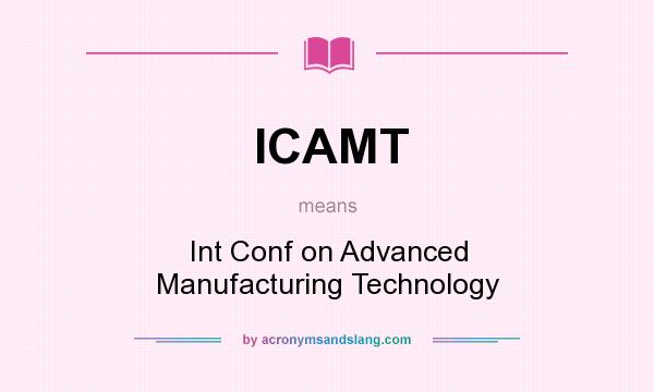 What does ICAMT mean? It stands for Int Conf on Advanced Manufacturing Technology