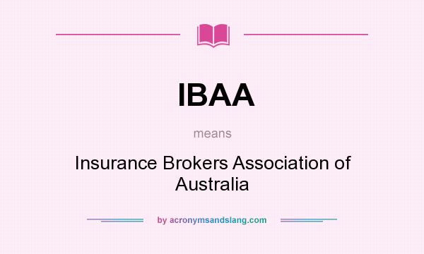 What does IBAA mean? It stands for Insurance Brokers Association of Australia