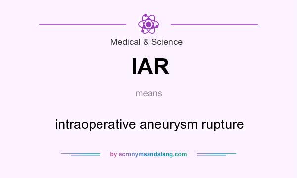 What does IAR mean? It stands for intraoperative aneurysm rupture