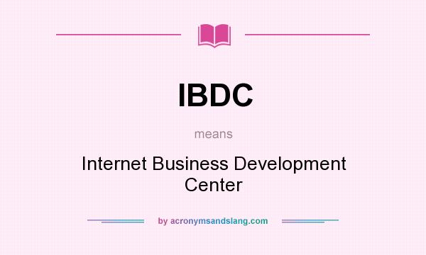 What does IBDC mean? It stands for Internet Business Development Center