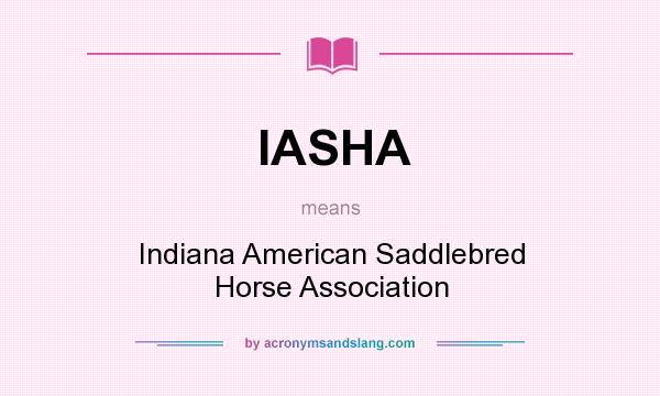 What does IASHA mean? It stands for Indiana American Saddlebred Horse Association