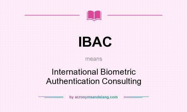 What does IBAC mean? It stands for International Biometric Authentication Consulting