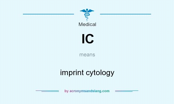 What does IC mean? It stands for imprint cytology