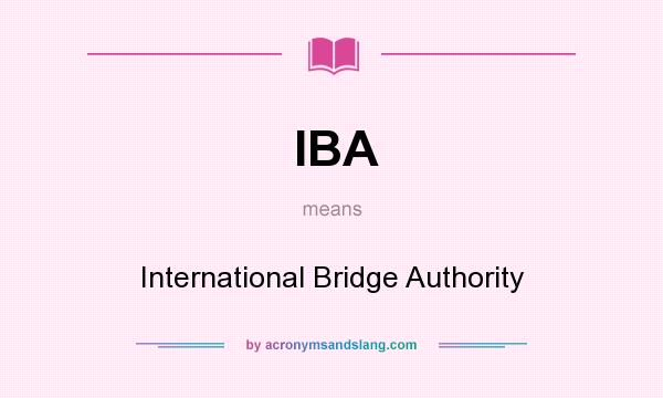 What does IBA mean? It stands for International Bridge Authority