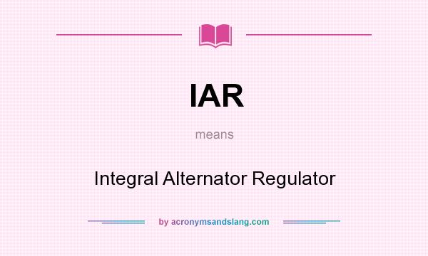 What does IAR mean? It stands for Integral Alternator Regulator