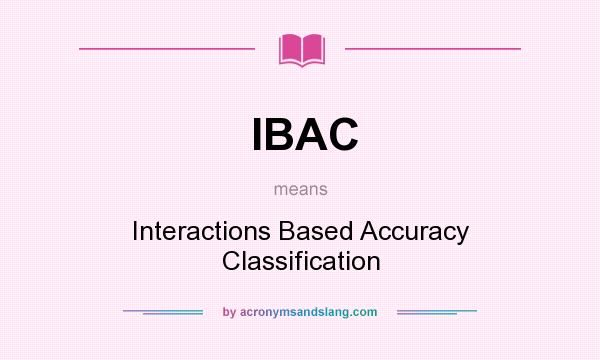 What does IBAC mean? It stands for Interactions Based Accuracy Classification