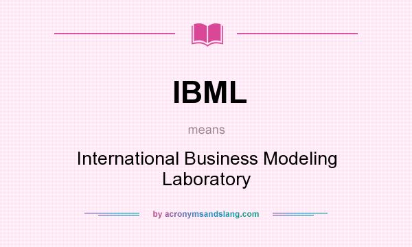 What does IBML mean? It stands for International Business Modeling Laboratory