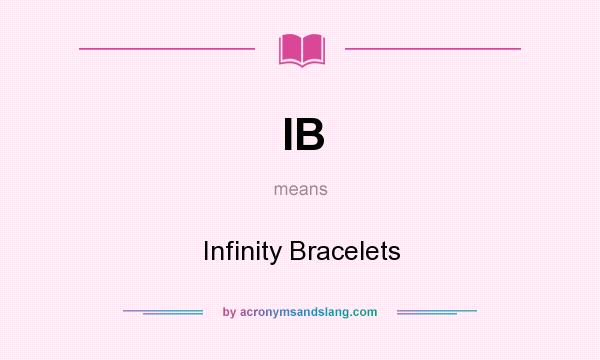 What does IB mean? It stands for Infinity Bracelets