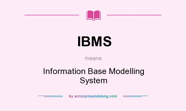 What does IBMS mean? It stands for Information Base Modelling System