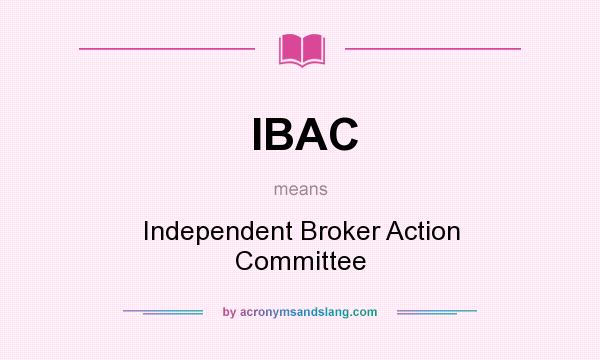 What does IBAC mean? It stands for Independent Broker Action Committee