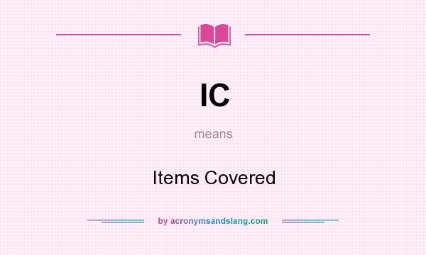 What does IC mean? It stands for Items Covered