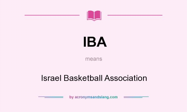 What does IBA mean? It stands for Israel Basketball Association