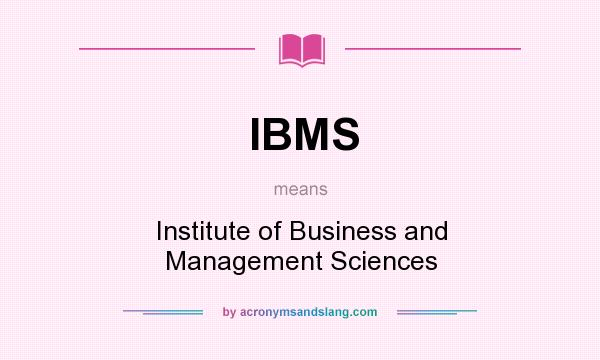 What does IBMS mean? It stands for Institute of Business and Management Sciences