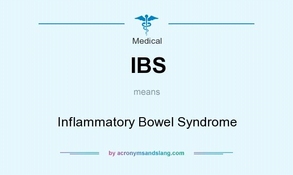What does IBS mean? It stands for Inflammatory Bowel Syndrome