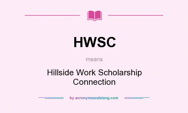 What does HWSC mean? It stands for Hillside Work Scholarship Connection